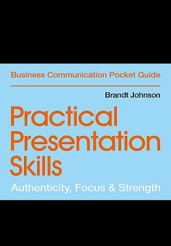 Practical Presentation Skills : Authenticity, Focus & Strength