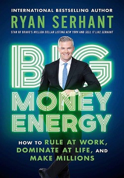 Big Money Energy : How to Rule at Work, Dominate at Life, and Make Millions