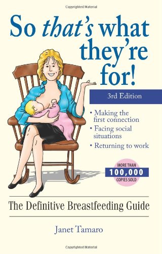 So That's What They're For!: The Definitive Breastfeeding Guide 3rd edition
