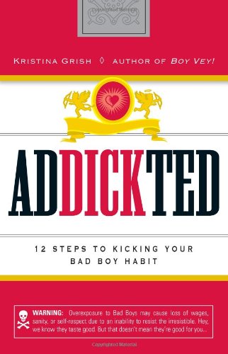 Addickted: 12 Steps to Kicking Your Bad Boy Habit