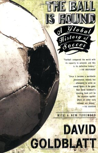 The Ball is Round: A Global History of Soccer