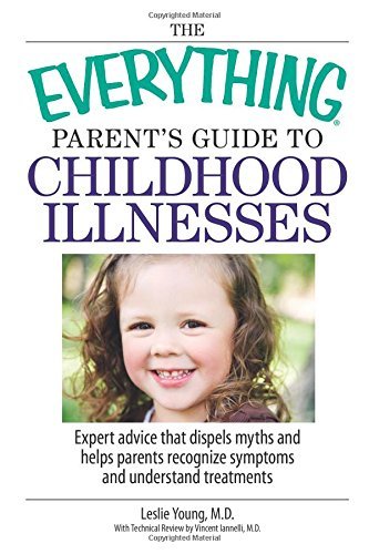 The Everything Parent's Guide to Childhood Illnesses