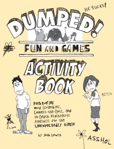 Dumped!: Fun & Games Activity Book Featuring Word Scrambles, Connect-the-Dots, and in-depth Psychiatric Analysis for the Unexpectedly Single