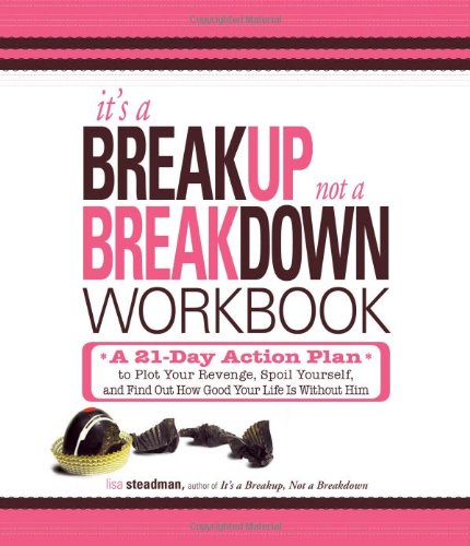 It's a Breakup, Not a Breakdown Workbook: A 21-Day Action Plan to Plot Your Revenge, Spoil Yourself, and Find Out How Good Your Life Is Without Him