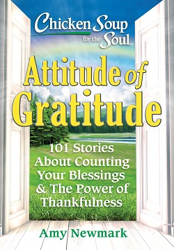 Chicken Soup for the Soul: Attitude of Gratitude : 101 Stories About Counting Your Blessings & the Power of Thankfulness