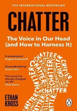 Chatter : The Voice in Our Head and How to Harness It