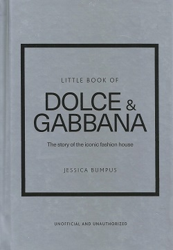 Little Book of Dolce & Gabbana: The story of the iconic fashion house: 26 (Little Books of Fashion)