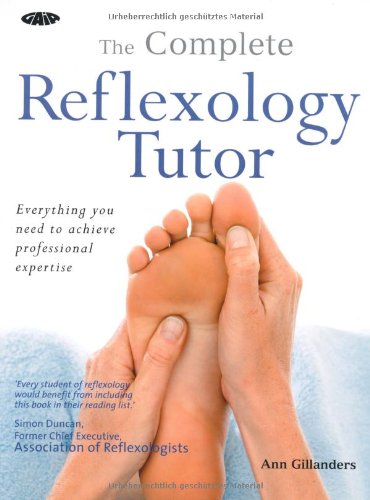 The Complete Reflexology Tutor: Everything You Need to Achieve Professional Expertise