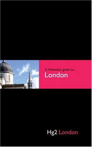 Hedonist's Guide To London 1st Edition (A Hedonist's Guide to...)