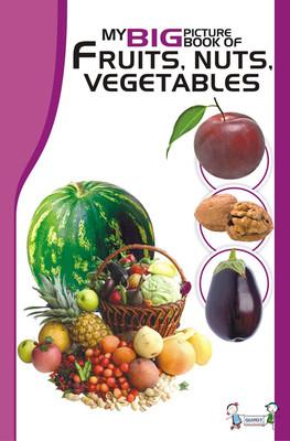MY BIG PICTURE BOOK OF: FRUITS, NUTS AND VEGETABLES
