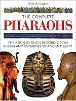 The Complete Pharaohs : The Reign-by-Reign Record of the Rulers and Dynasties of Ancient Egypt