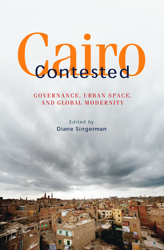 Cairo Contested : Governance, Urban Space, and Global Modernity