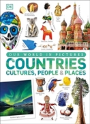 Our World in Pictures: Countries, Cultures, People & Places: A Visual Encyclopedia of the World: A Visual World Geography Encyclopedia for Kids