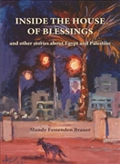 Inside the House of Blessings: and other stories about Egypt and Palestine